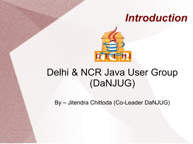 Delhi & NCR JUG (DaNJUG) Introduction
