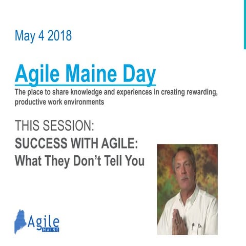 Dan mezick - SUCCESS WITH AGILE: What They Don’t Tell You - Agile Maine Day 2018