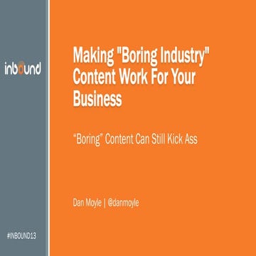 Making "Boring Industry" Content Work for Your Business #INBOUND13