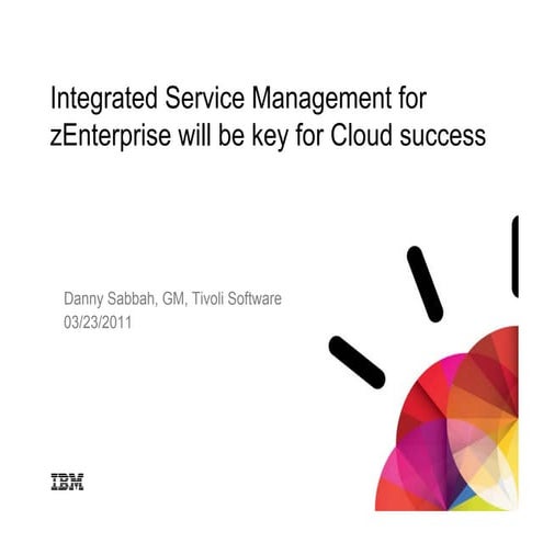 Integrated Service Management for zEnterprise will be key for Cloud success 