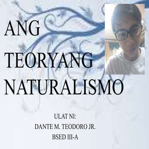 Ang Teoryang Naturalismo ni Dante Menor Teodoro Jr.