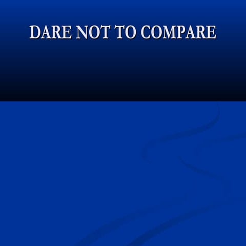Dare not to compare