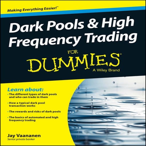 Dark pools and high frequency trading for dummies