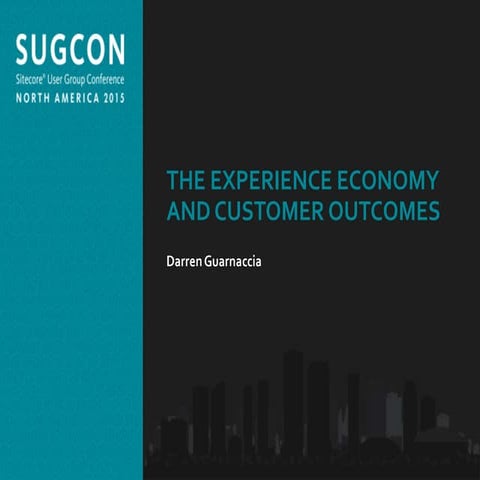 Darren Guarnaccia - The experience economy and customer outcomes - SUGCON