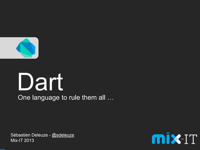 Dart : one language to rule them all - MixIT 2013