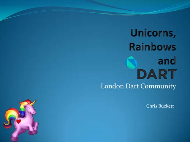 Dart, unicorns and rainbows
