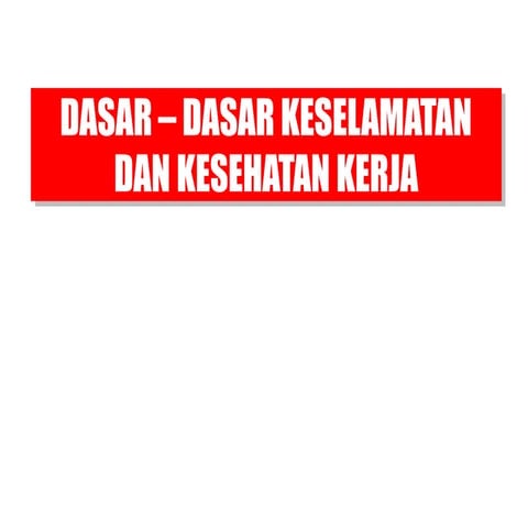 Dasar-Dasar keselamatan dan kesehatan kerja baru.ppt