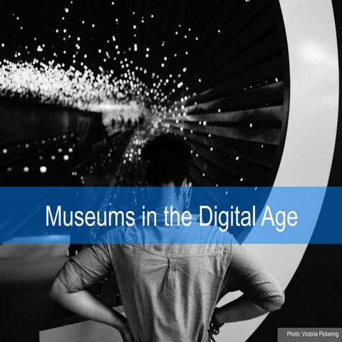 Museums in the Digital Age - Intro Remarks