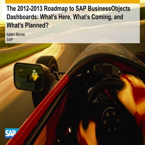 The 2012-2013 Roadmap to SAP BusinessObjects Dashboards: What's Here, What's ...