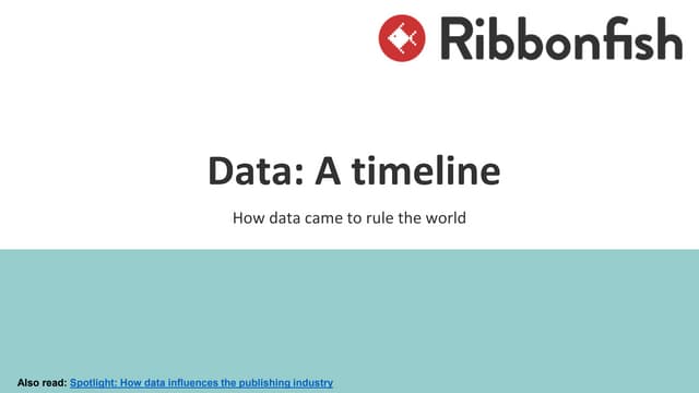Data: A Timeline - How Data Came To Rule The World