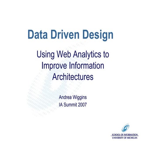 Data Driven Design: Using Web Analytics to Improve Information Architectures
