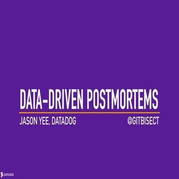 Webinar - Data driven postmortems - Jason Yee 