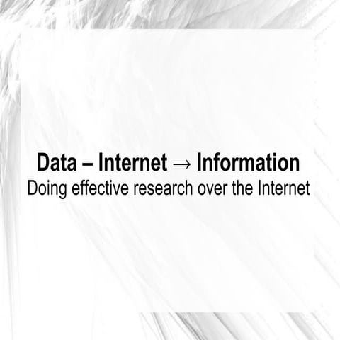 Data - Internet -> Information: Doing effective research over the Internet
