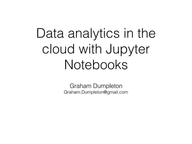 Data analytics in the cloud with Jupyter notebooks.