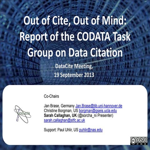 2013 DataCite Summer Meeting - Out of Cite, Out of Mind: Report of the CODATA...