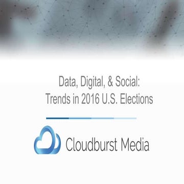 Data, Digital, & Social: Trends in 2016 U.S. Elections, Cloudburst Media