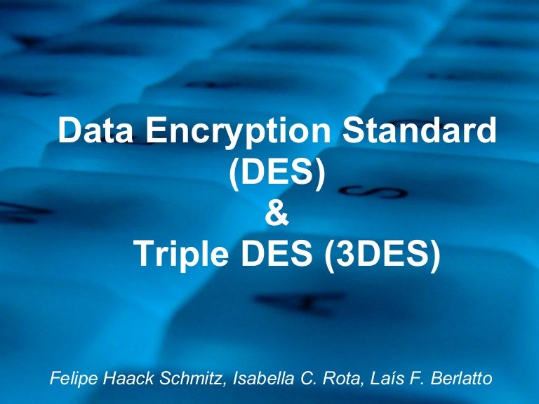 Data encryption standard DES & 3DES