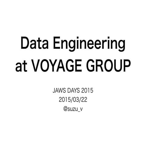 Data Engineering at VOYAGE GROUP #jawsdays