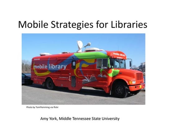 Mobile Strategies for Libraries by Amy York