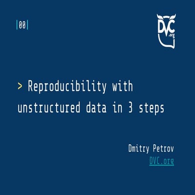 Reproducibility with Unstructured Data in 3 steps | PPT