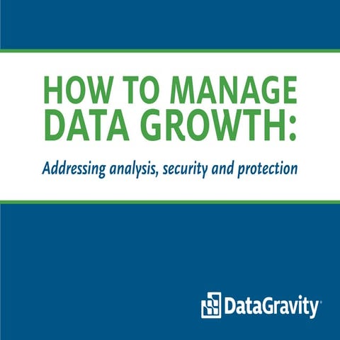 How to Manage Data Growth: Addressing Analysis, Security and Protection