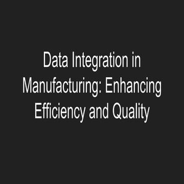 Data Integration in Manufacturing: Enhancing Efficiency and Quality.ppt
