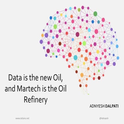 Data is the new oil and Martech is the Oil Refinery