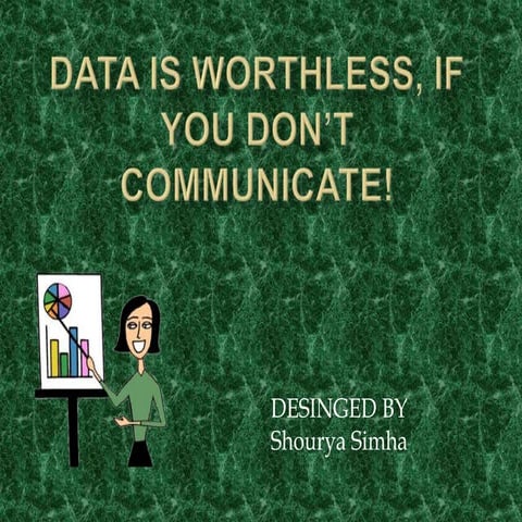 Data is worthless if you don’t commuincate it