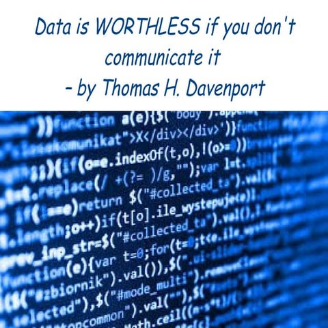 Data is worthless if you don't communicate it