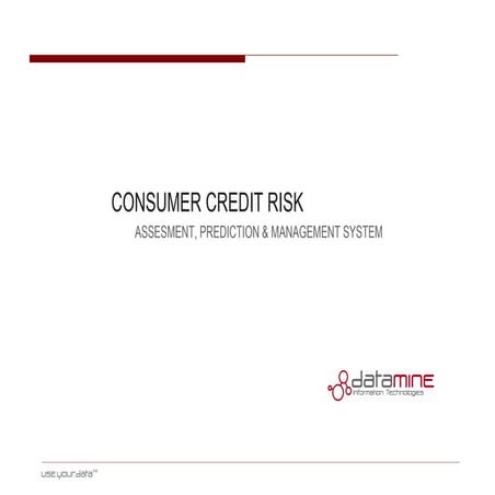 CONSUMER CREDIT RISK ASSESMENT, PREDICTION & MANAGEMENT SYSTEM