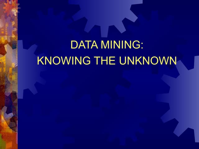 Data mining knowing the unknown