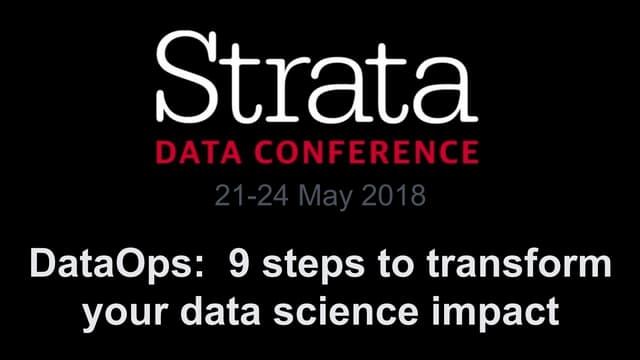 DataOps: Nine steps to transform your data science impact  Strata London May 18