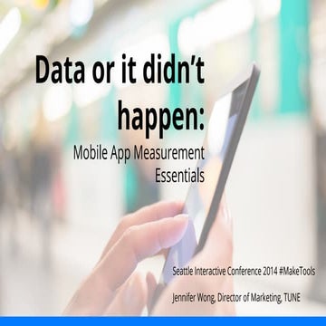 Data or it didn't happen: Mobile Measurement Essentials #sic2014 #maketools