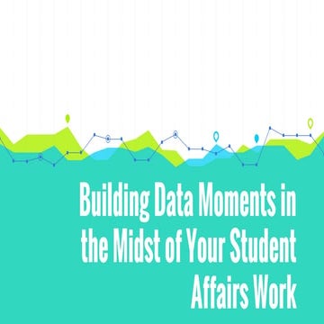 Building Data Moments in the Midst of Your Student Affairs Work