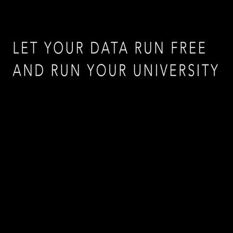 Let Your Data Run Free and Run Your University