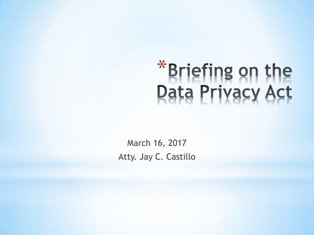 Data Privacy Act of 2012 (R.A. 10173) Briefing 2017