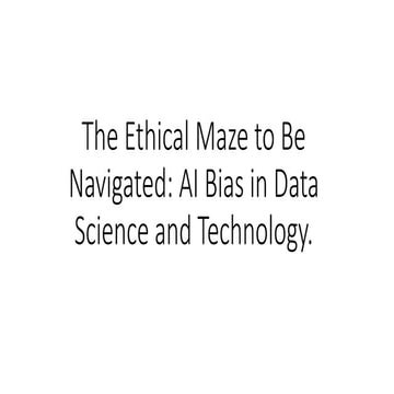 The Ethical Maze to Be Navigated: AI Bias in Data Science and Technology.