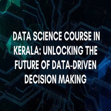 DATA SCIENCE COURSE IN KERALA.UNLOCKING YOUR FUTURE