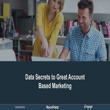 Data Secrets to Great Account Based Marketing - Engagio and ReachForce