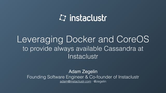 Leveraging Docker and CoreOS to provide always available Cassandra at Instacl...
