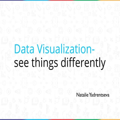 Data visualization - see things differently. Natalie Yadrentseva | PDF