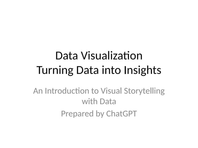 This PowerPoint presentation titled "Data Visualization: Turning Data into In...