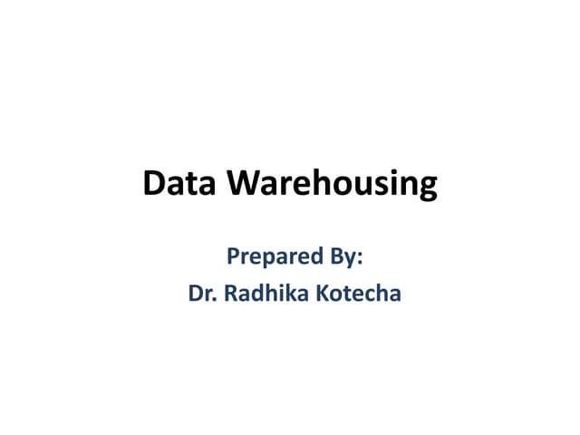 Data warehousing - Dr. Radhika Kotecha