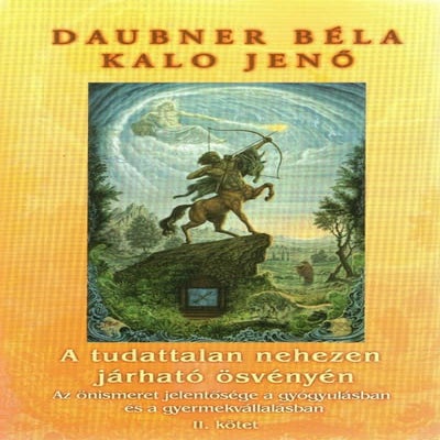 Daubner Béla - A Tudattalan Nehezen Járható Ösvényén II. kötet TELJES PDF KÖNYV
