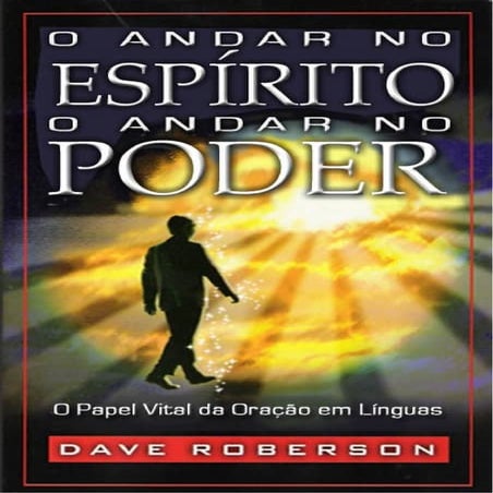 Dave roberson o andar no espirito - o andar no poder - 302 | DOC