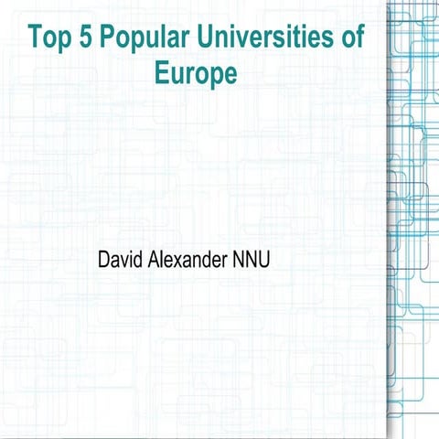 David Alexander NNU : Top 5 Popular Universities of Europe | PDF