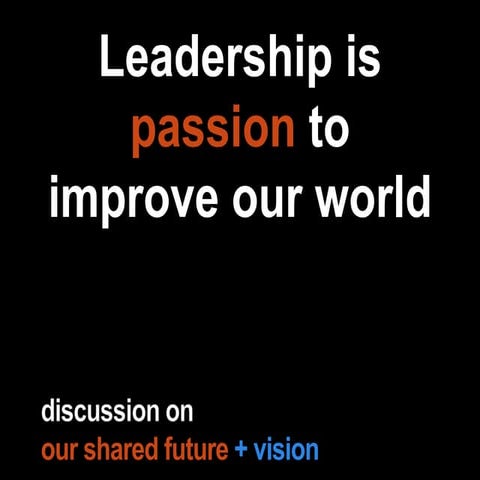 Leadership is Passion to Improve Our World