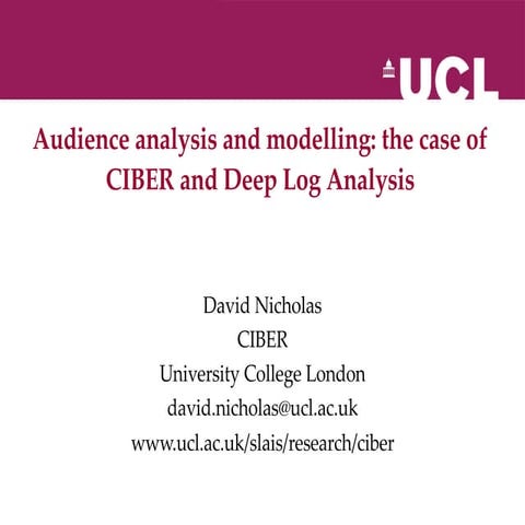 David Nicholas, Ciber: Audience Analysis and Modelling, the case of CIBER and...