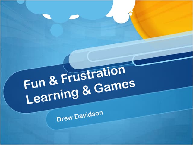 Fun and Frustration = Learning and ...
