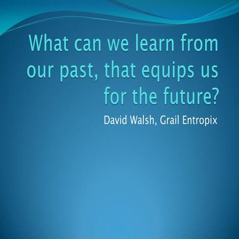 ICIC 2014 What Can We Learn from Our Past, that Equips Us for the Future? 